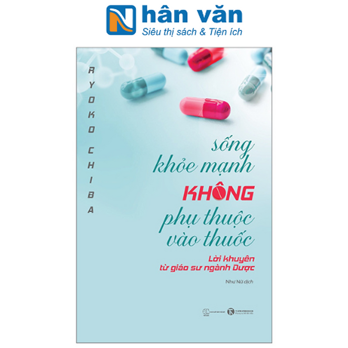 Sống Khoẻ Mạnh Không Phụ Thuộc Vào Thuốc - Lời Khuyên Từ Giáo Sư Ngành Dược Sống Khoẻ Mạnh Không Phụ Thuộc Vào Thuốc - Lời Khuyên Từ Giáo Sư Ngành Dược
