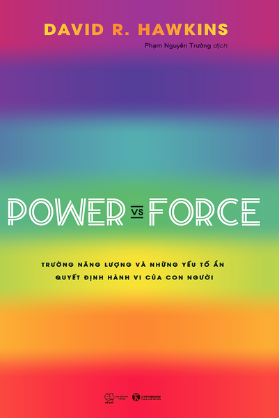 Power Vs Force - Trường Năng Lượng Và Những Nhân Tố Quyết Định Hành Vi Của Con Người (Tái Bản)