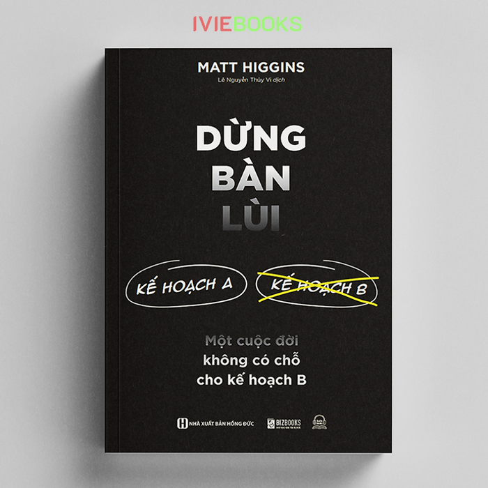 Dừng Bàn Lùi - Một Cuộc Đời Không Có Chỗ Cho Kế Hoạch B Dừng Bàn Lùi - Một Cuộc Đời Không Có Chỗ Cho Kế Hoạch B