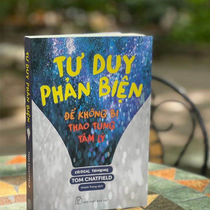 Tư Duy Phản Biện - Để Không Bị Thao Túng Tâm Lý - Tom Chatfield – Khánh Trang Dịch - Nxb Trẻ Tư Duy Phản Biện - Để Không Bị Thao Túng Tâm Lý - Tom Chatfield – Khánh Trang Dịch - Nxb Trẻ