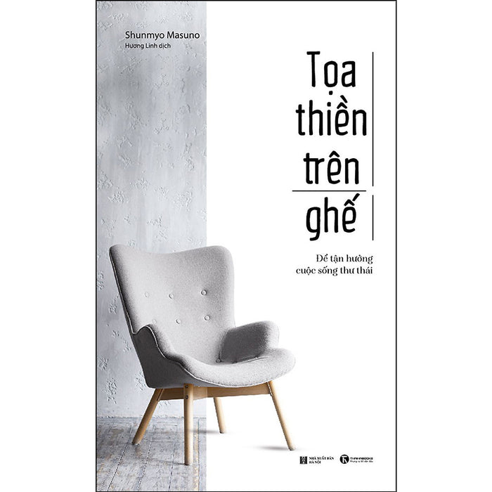 Toạ Thiền Trên Ghế - Để Tận Hưởng Cuộc Sống Thư Thái Toạ Thiền Trên Ghế - Để Tận Hưởng Cuộc Sống Thư Thái