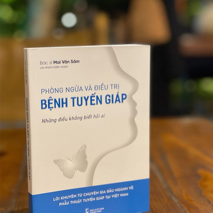 Phòng Ngừa Và Đ Iều T Rị Bệnh Tuyến Giáp – Những Điều Không Biết Hỏi Ai – Bác Sĩ Mai Văn Sâm Và Nhóm Biên Soạn – Con Sóc – Nxb Thanh Niên (Bìa Mềm) Phòng Ngừa Và Đ Iều T Rị Bệnh Tuyến Giáp – Những Điều Không Biết Hỏi Ai – Bác Sĩ Mai Văn Sâm Và Nhóm Biên Soạn – Con Sóc – Nxb Thanh Niên (Bìa Mềm)