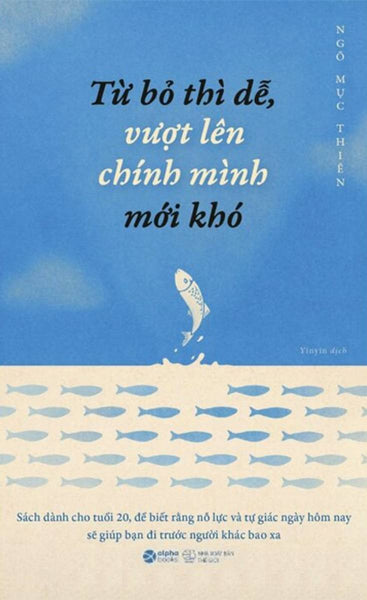 Từ Bỏ Thì Dễ, Vượt Lên Chính Mình Mới Khó _Al