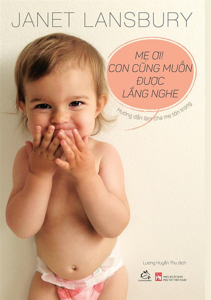 Mẹ Ơi! Con Cũng Muốn Được Lắng Nghe - Hướng Dẫn Làm Cha Mẹ Tôn Trọng