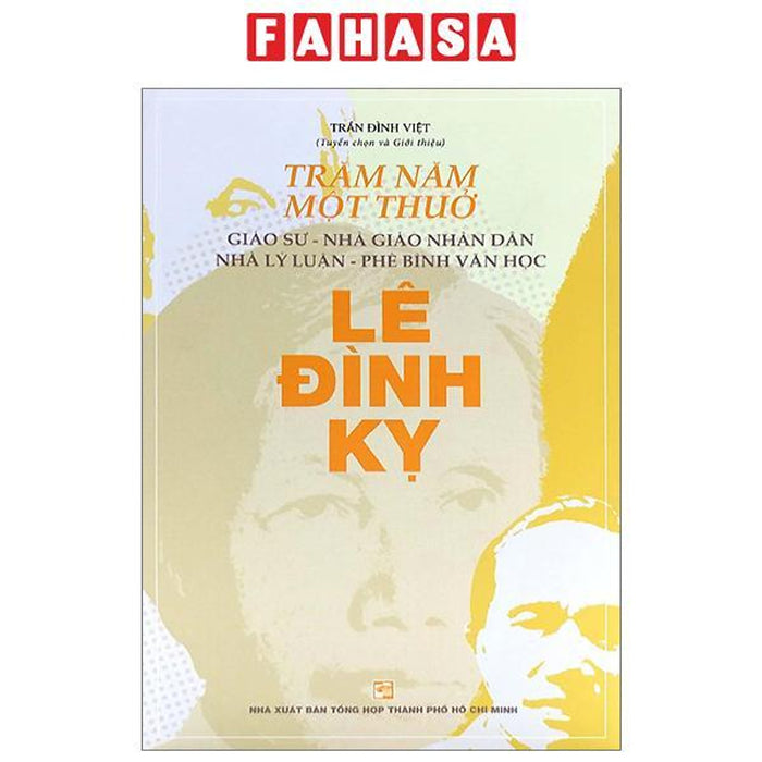 Trăm Năm Một Thuở - Giáo Sư-Nhà Giáo Nhân Dân-Nhà Lý Luận-Phê Bình Văn Học Lê Đình Kỵ Trăm Năm Một Thuở - Giáo Sư-Nhà Giáo Nhân Dân-Nhà Lý Luận-Phê Bình Văn Học Lê Đình Kỵ