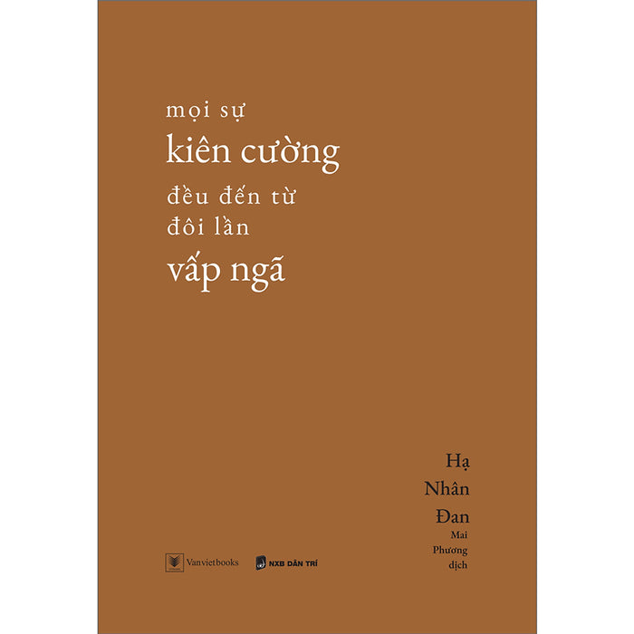 Mọi Sự Kiên Cường Đều Đến Từ Đôi Lần Vấp Ngã Mọi Sự Kiên Cường Đều Đến Từ Đôi Lần Vấp Ngã