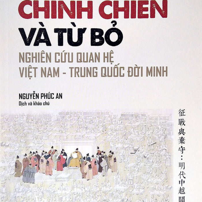Chinh Chiến Và Từ Bỏ - Nghiên Cứu Quan Hệ Việt Nam - Trung Quốc Đời Minh Chinh Chiến Và Từ Bỏ - Nghiên Cứu Quan Hệ Việt Nam - Trung Quốc Đời Minh