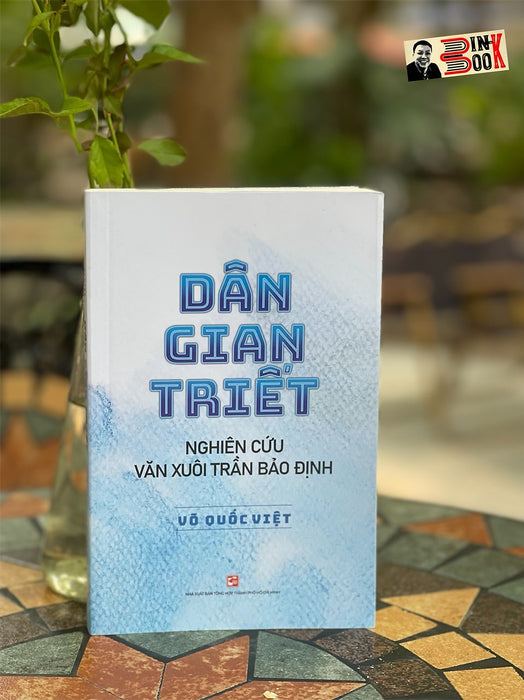 Dân Gian Triết - Nghiên Cứu Văn Xuôi Trần Bảo Định - Võ Quốc Việt – Nxb Tổng Hợp Tp Hồ Chí Minh Dân Gian Triết - Nghiên Cứu Văn Xuôi Trần Bảo Định - Võ Quốc Việt – Nxb Tổng Hợp Tp Hồ Chí Minh