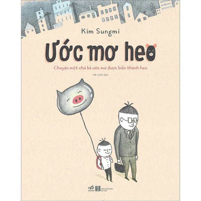 Ước Mơ Heo (Câu Chuyện Một Chú Bé Ước Mơ Được Biến Thành Heo) Ước Mơ Heo (Câu Chuyện Một Chú Bé Ước Mơ Được Biến Thành Heo)