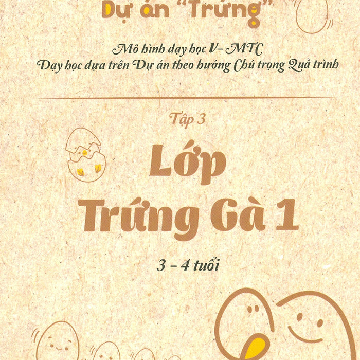 Dự Án Trứng - Tập 3: Lớp Trứng Gà 1 (3-4 Tuổi) Dự Án Trứng - Tập 3: Lớp Trứng Gà 1 (3-4 Tuổi)