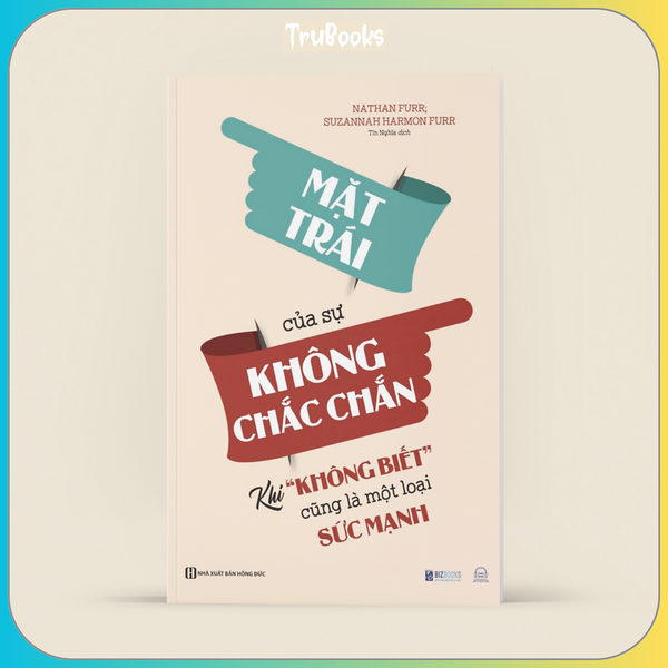 Mặt Trái Của Sự Không Chắc Chắn: Khi Không Biết Cũng Là Một Loại Sức Mạnh