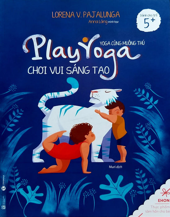 Ehon - Play Yoga - Yoga Cùng Muông Thú: Chơi Vui Sáng Tạo Ehon - Play Yoga - Yoga Cùng Muông Thú: Chơi Vui Sáng Tạo