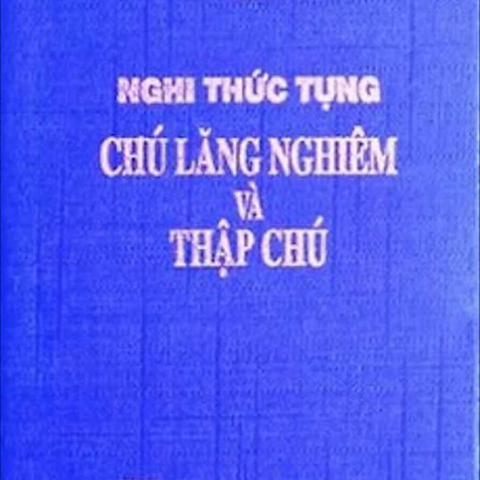 Nghi ThứC TụNg Chú Lăng Nghiêm Và ThậP Chú (Bỏ Túi) Nghi ThứC TụNg Chú Lăng Nghiêm Và ThậP Chú (Bỏ Túi)