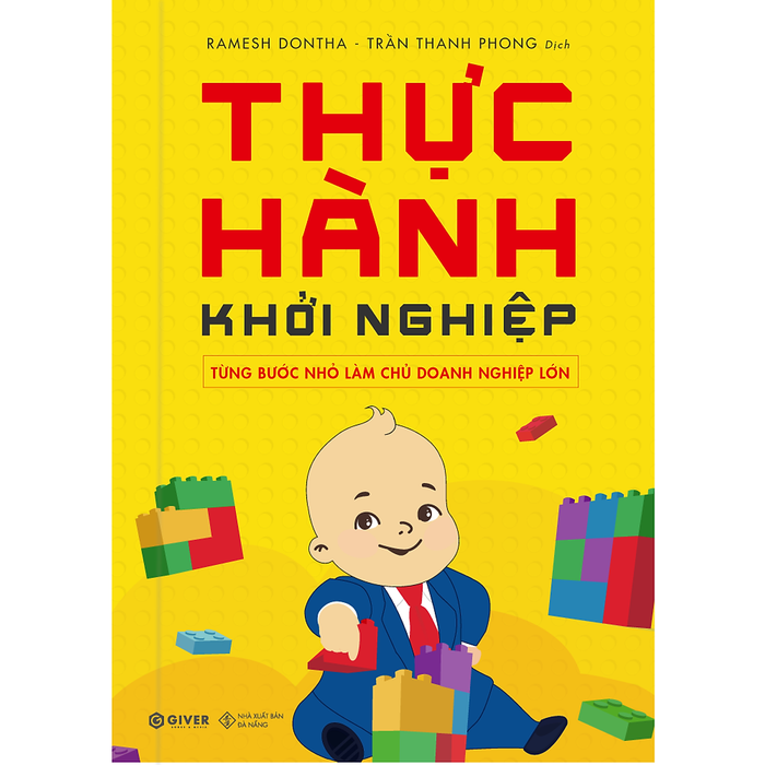 Thực Hành Khởi Nghiệp - Từng Bước Nhỏ Làm Chủ Doanh Nghiệp Lớn Thực Hành Khởi Nghiệp - Từng Bước Nhỏ Làm Chủ Doanh Nghiệp Lớn