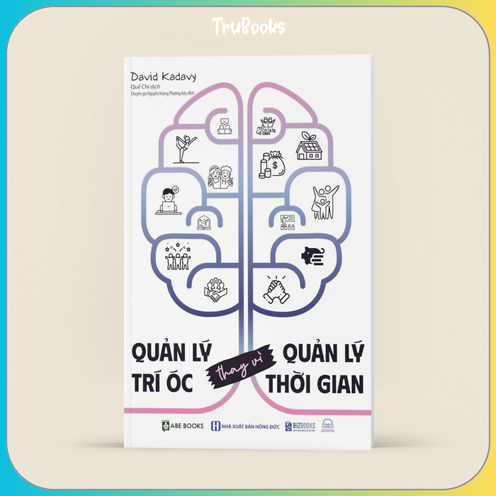 Quản Lý Trí Óc Thay Vì Quản Lý Thời Gian - Bảy Trạng Thái Tinh Thần Khi Lao Động Sáng Tạo Quản Lý Trí Óc Thay Vì Quản Lý Thời Gian - Bảy Trạng Thái Tinh Thần Khi Lao Động Sáng Tạo