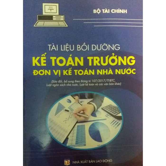 Sách - Tài Liệu Bồi Dưỡng Kế Toán Trưởng Đơn Vị Kế Toán Nhà Nước Sửa Đổi Bổ Sung Theo Thông Tư 107 (Bộ Tài Chính) Sách - Tài Liệu Bồi Dưỡng Kế Toán Trưởng Đơn Vị Kế Toán Nhà Nước Sửa Đổi Bổ Sung Theo Thông Tư 107 (Bộ Tài Chính)