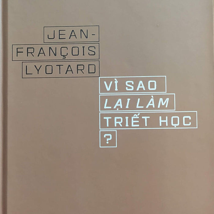 Vì Sao Lại Làm Triết Học - Jean Francois Lyotard Vì Sao Lại Làm Triết Học - Jean Francois Lyotard