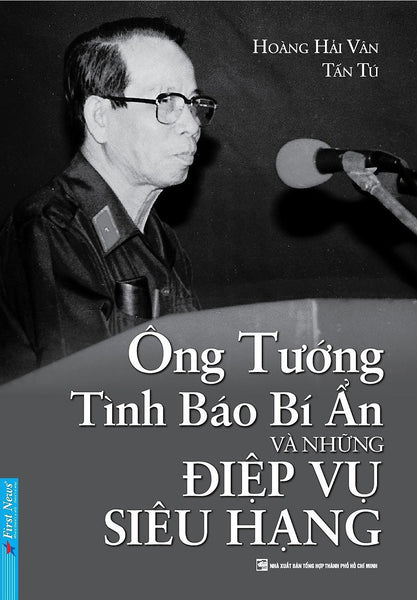 Ông Tướng Tình Báo Bí Ẩn Và Những Điệp Vụ Siêu Hạng - Hoàng Hải Vân, Tấn Tú - (Bìa Mềm)