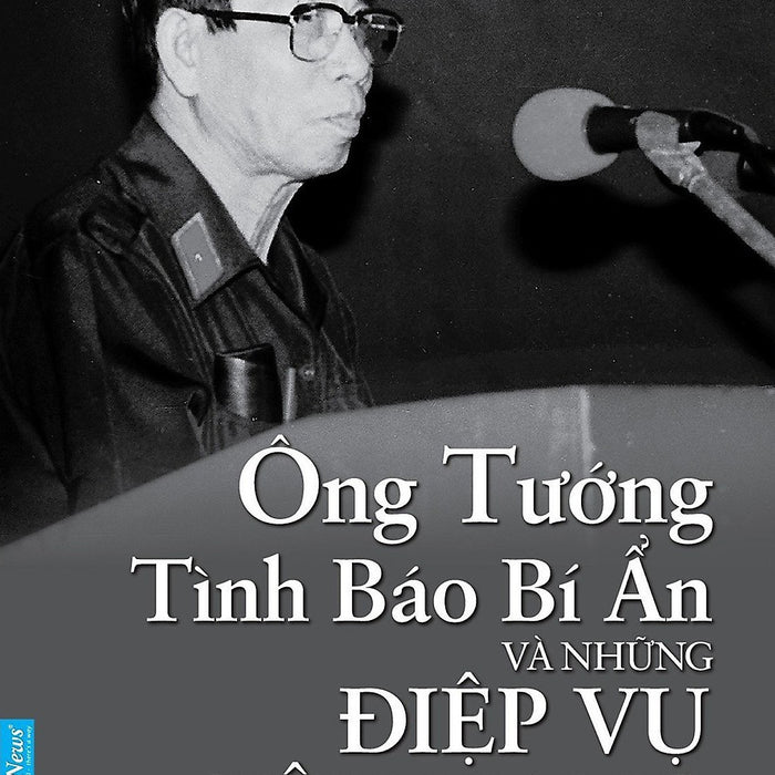 Ông Tướng Tình Báo Bí Ẩn Và Những Điệp Vụ Siêu Hạng - Hoàng Hải Vân, Tấn Tú - (Bìa Mềm) Ông Tướng Tình Báo Bí Ẩn Và Những Điệp Vụ Siêu Hạng - Hoàng Hải Vân, Tấn Tú - (Bìa Mềm)