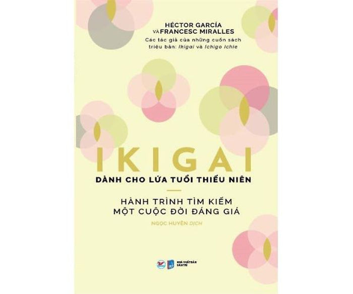 Ikigai Dành Cho Lứa Tuổi Thiếu Niên - Hành Trình Tìm Kiếm Một Cuộc Đời Đáng Giá Ikigai Dành Cho Lứa Tuổi Thiếu Niên - Hành Trình Tìm Kiếm Một Cuộc Đời Đáng Giá