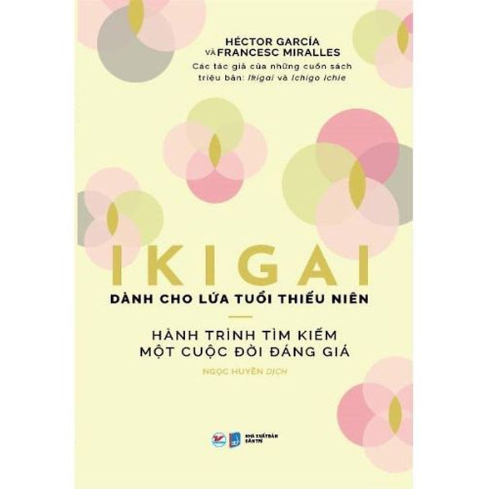 Ikigai Dành Cho Lứa Tuổi Thiếu Niên - Hành Trình Tìm Kiếm Một Cuộc Đời Đáng Giá Ikigai Dành Cho Lứa Tuổi Thiếu Niên - Hành Trình Tìm Kiếm Một Cuộc Đời Đáng Giá
