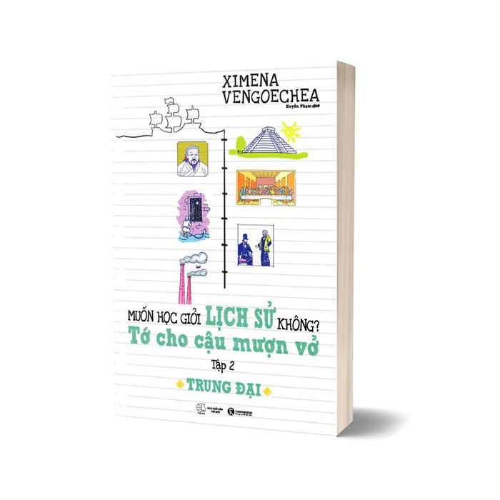 Muốn Học Giỏi Lịch Sử Không? Tớ Cho Cậu Mượn Vở - Tập 2: Trung Đại Muốn Học Giỏi Lịch Sử Không? Tớ Cho Cậu Mượn Vở - Tập 2: Trung Đại