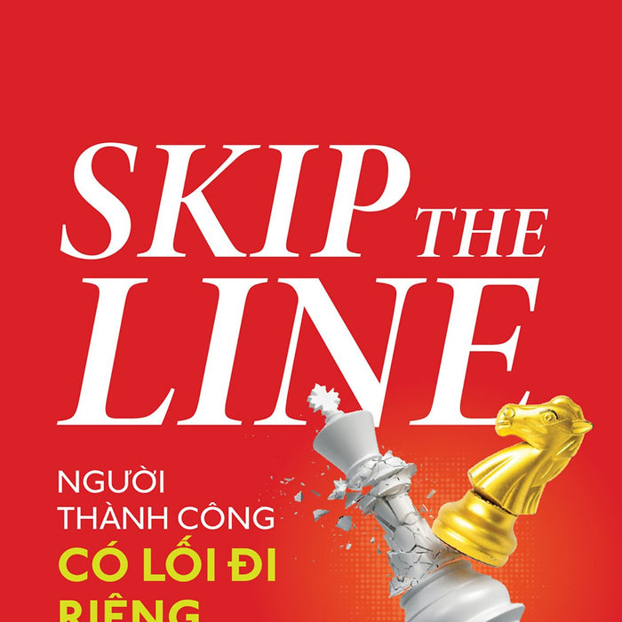 Skip The Line - Người Thành Công Có Lối Đi Riêng Skip The Line - Người Thành Công Có Lối Đi Riêng