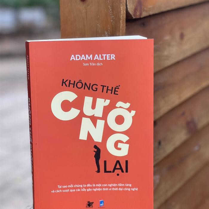 Không Thể Cưỡng Lại - Adam Alter – Sơn Trần Dịch - Unicorn Books Không Thể Cưỡng Lại - Adam Alter – Sơn Trần Dịch - Unicorn Books