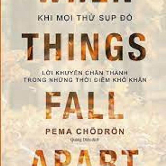 Khi Mọi Thứ Sụp Đổ - Lời Khuyên Chân Thành Trong Những Thời Điểm Khó Khăn (Bản Thường - Thái Hà) Khi Mọi Thứ Sụp Đổ - Lời Khuyên Chân Thành Trong Những Thời Điểm Khó Khăn (Bản Thường - Thái Hà)