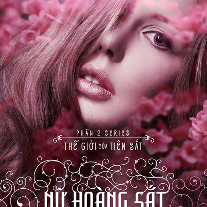 Nữ Hoàng Sắt (Phần 3 Series Thế Giới Của Tiên Sắt) Nữ Hoàng Sắt (Phần 3 Series Thế Giới Của Tiên Sắt)