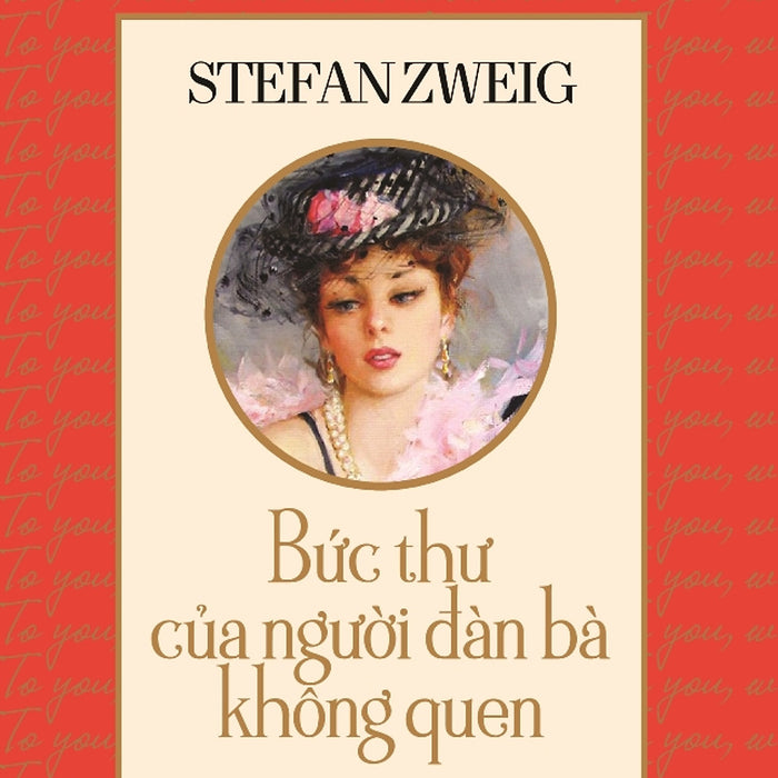 Những Tác Phẩm Văn Học Kinh Điển Nổi Tiếng Thế Giới - Bức Thư Gửi Người Đàn Bà Không Quen Những Tác Phẩm Văn Học Kinh Điển Nổi Tiếng Thế Giới - Bức Thư Gửi Người Đàn Bà Không Quen