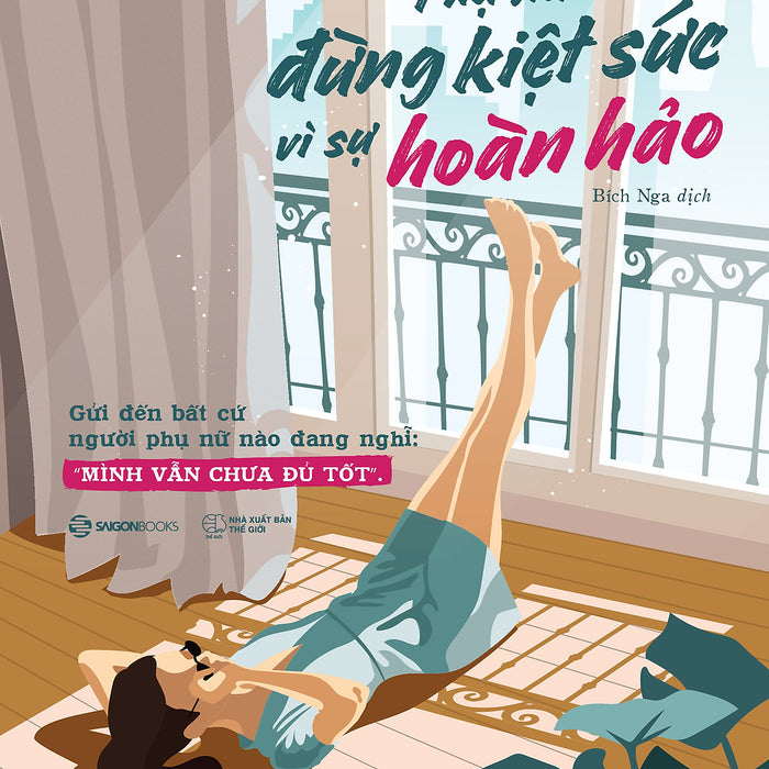 Phụ Nữ - Đừng Kiệt Sức Vì Sự Hoàn Hảo Phụ Nữ - Đừng Kiệt Sức Vì Sự Hoàn Hảo
