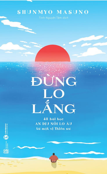 Đừng Lo Lắng: 48 Bài Học An Dịu Nỗi Lo Âu Từ Một Vị Thiền Sư