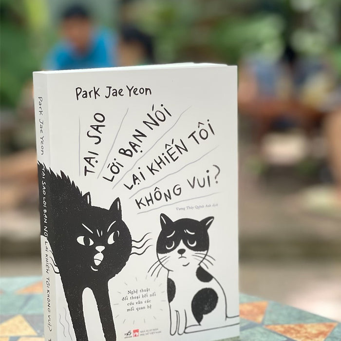 Tại Sao Lời Bạn Nói Lại Khiến Tôi Không Vui – Park Jae Yeon –  Vương Thúy Quỳnh Anh Dịch – Nhã Nam Tại Sao Lời Bạn Nói Lại Khiến Tôi Không Vui – Park Jae Yeon –  Vương Thúy Quỳnh Anh Dịch – Nhã Nam