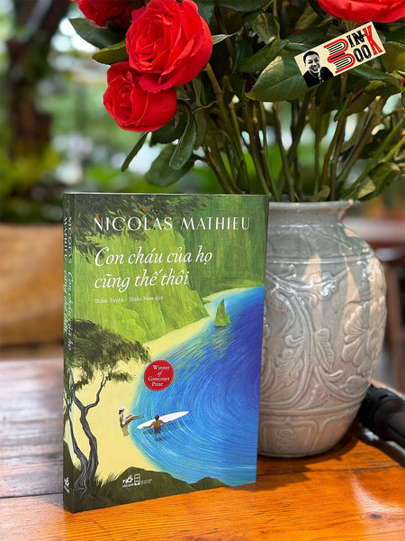 (Giải Goncourt Năm 2018) Con Cháu Của Họ Cũng Thế Thôi - Nicolas Mathieu -  Thẩm Tuyên; Thiệu Nam Dịch – Nhã Nam –  Nxb Hội Nhà Văn