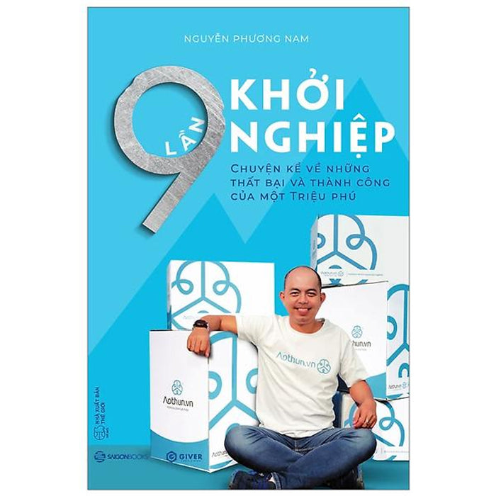 9 Lần Khởi Nghiệp - Chuyện Kể Về Những Thất Bại Và Thành Công Của Một Triệu Phú 9 Lần Khởi Nghiệp - Chuyện Kể Về Những Thất Bại Và Thành Công Của Một Triệu Phú