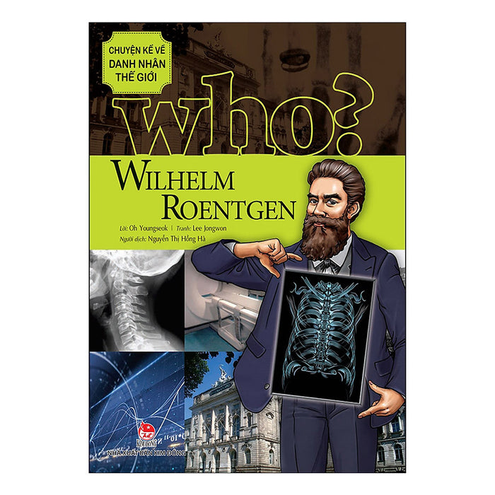 Who? Chuyện Kể Về Danh Nhân Thế Giới - Wilhelm Roentgen (Tái Bản 2019) Who? Chuyện Kể Về Danh Nhân Thế Giới - Wilhelm Roentgen (Tái Bản 2019)