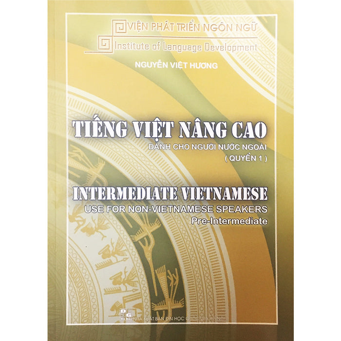 Tiếng Việt Nâng Cao Dành Cho Người Nước Ngoài Quyển 1 Tiếng Việt Nâng Cao Dành Cho Người Nước Ngoài Quyển 1