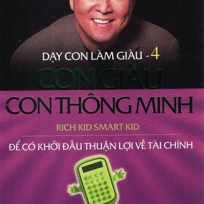 Dạy Con Làm Giàu - Tập 4: Con Giàu Con Thông Minh - Để Có Khởi Đầu Thuận Lợi Về Tài Chính (Bản In Năm 2021) Dạy Con Làm Giàu - Tập 4: Con Giàu Con Thông Minh - Để Có Khởi Đầu Thuận Lợi Về Tài Chính (Bản In Năm 2021)