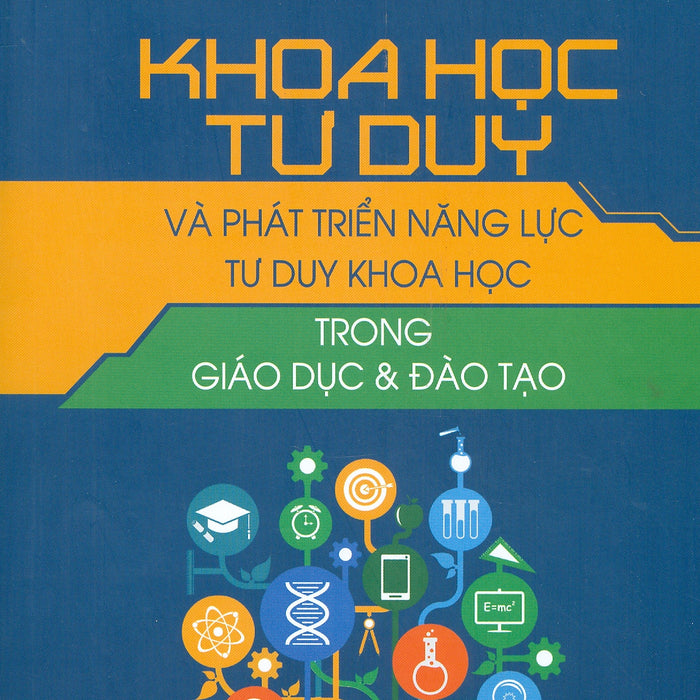 Khoa Học Tư Duy Và Phát Triển Năng Lực Tư Duy Khoa Học Trong Giáo Dục & Đào Tạo Khoa Học Tư Duy Và Phát Triển Năng Lực Tư Duy Khoa Học Trong Giáo Dục & Đào Tạo