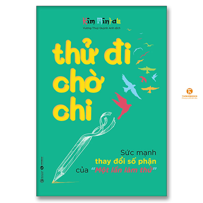 Thử Đi Chờ Chi – Sức Mạnh Thay Đổi Số Phận Của “Một Lần Làm Thử” Thử Đi Chờ Chi – Sức Mạnh Thay Đổi Số Phận Của “Một Lần Làm Thử”