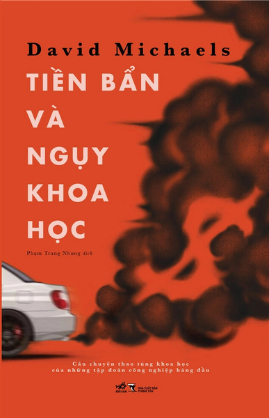 Tiền Bẩn Và Ngụy Khoa Học -  David Michaels - Phạm Trang Nhung Dịch - (Bìa Mềm)