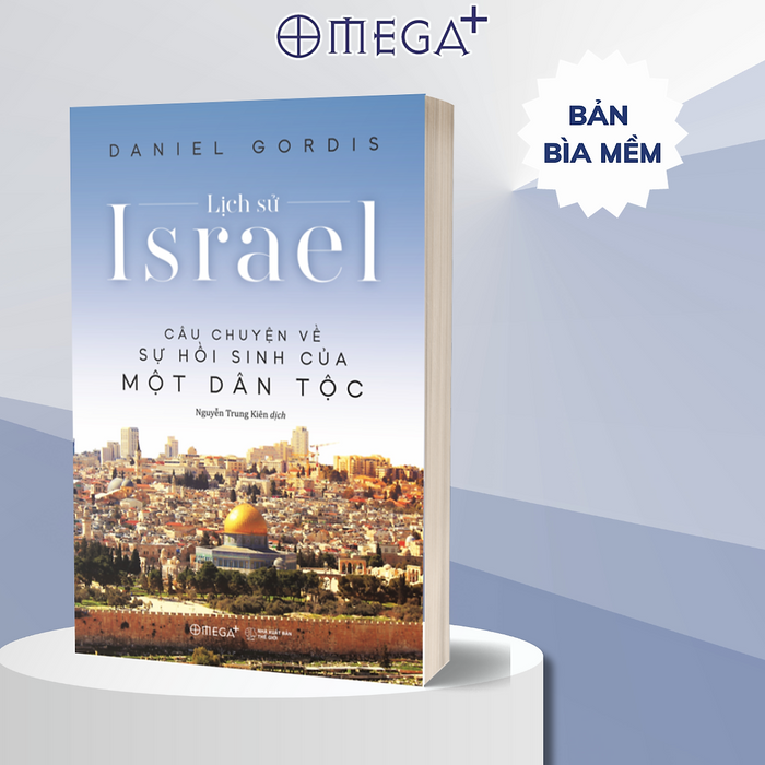 Lịch Sử Israel - Câu Chuyện Về Sự Hồi Sinh Của Một Dân Tộc (Daniel Gordis) Lịch Sử Israel - Câu Chuyện Về Sự Hồi Sinh Của Một Dân Tộc (Daniel Gordis)