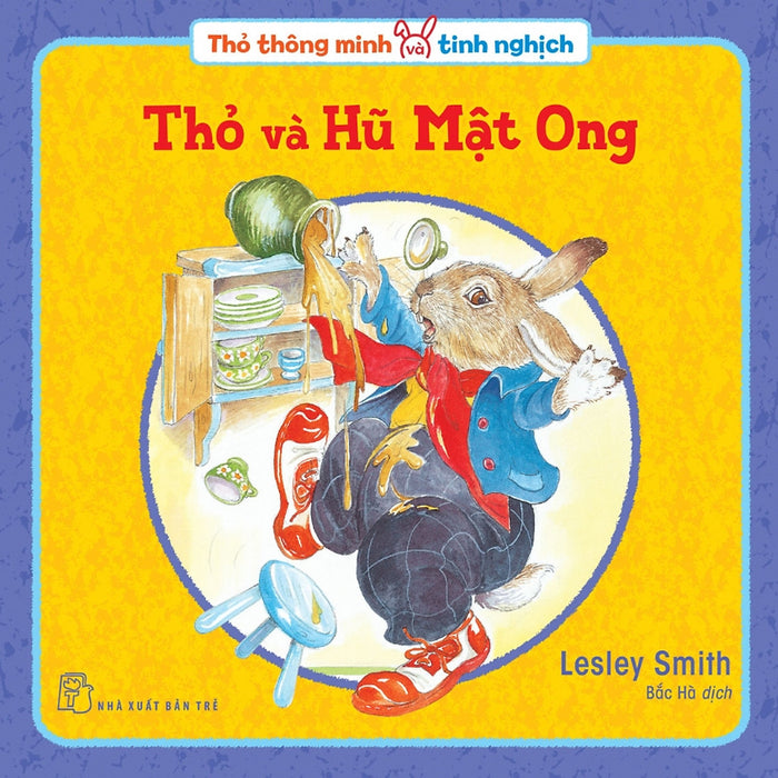 Thỏ Thông Minh Và Tinh Nghịch: Thỏ Và Hũ Mật Ong Thỏ Thông Minh Và Tinh Nghịch: Thỏ Và Hũ Mật Ong