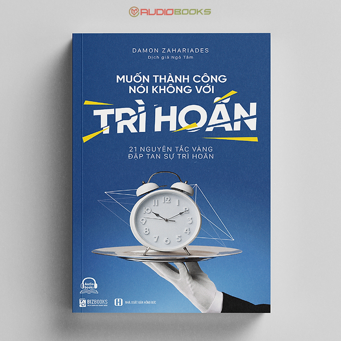 Muốn Thành Công Nói Không Với Trì Hoãn – 21 Nguyên Tắc Vàng Đập Tan Sự Trì Hoãn Muốn Thành Công Nói Không Với Trì Hoãn – 21 Nguyên Tắc Vàng Đập Tan Sự Trì Hoãn