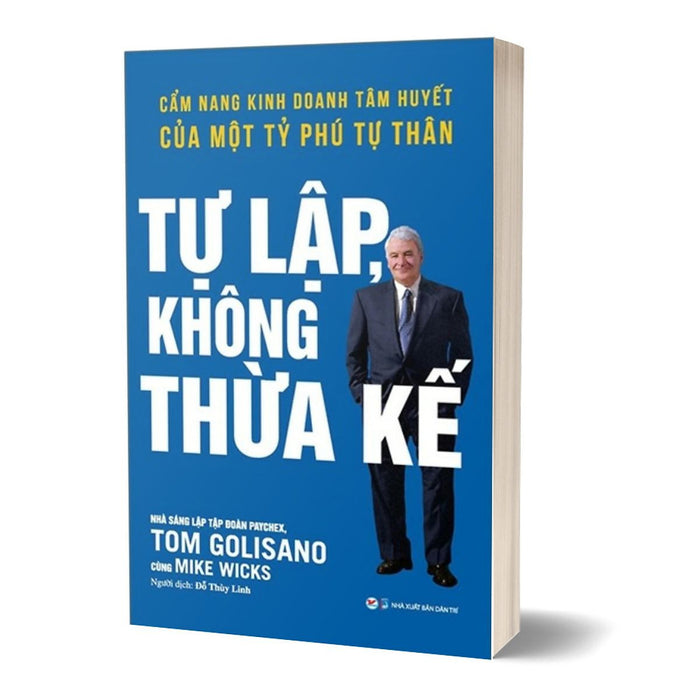Tự Lập Không Thừa Kế - Cẩm Nang Kinh Doanh Tâm Huyết Của Một Tỷ Phú Tự Thân Tự Lập Không Thừa Kế - Cẩm Nang Kinh Doanh Tâm Huyết Của Một Tỷ Phú Tự Thân