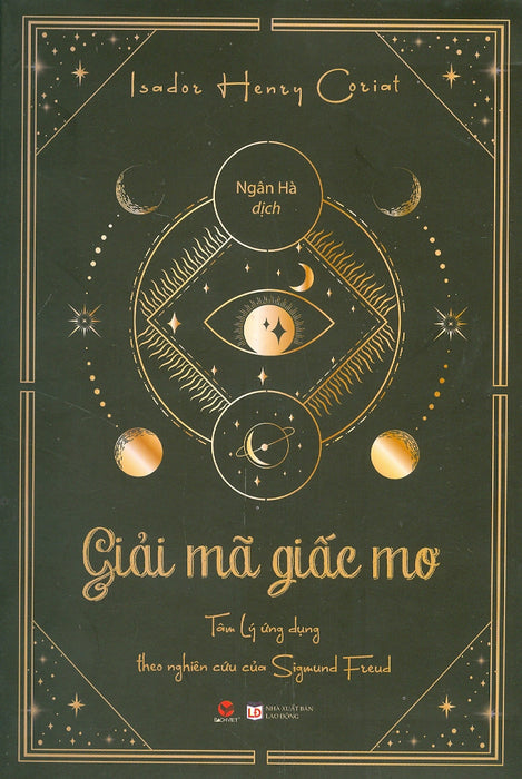 Giải Mã Giấc Mơ – Tâm Lý Ứng Dụng Theo Nghiên Cứu Của Freud - Isador Henry Coriat - Ngân Hà Dịch – Bách Việt - Nxb Lao Động Giải Mã Giấc Mơ – Tâm Lý Ứng Dụng Theo Nghiên Cứu Của Freud - Isador Henry Coriat - Ngân Hà Dịch – Bách Việt - Nxb Lao Động