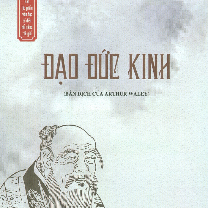 Đạo Đức Kinh (Bản Dịch Của Arthur Waley) Đạo Đức Kinh (Bản Dịch Của Arthur Waley)