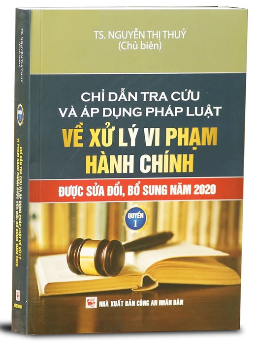 Chỉ Dẫn Tra Cứu Và Áp Dụng Pháp Luật Về Xử Lý Vi Phạm Hành Chính (Được Sửa Đổi, Bổ Sung Năm 2020) - Quyển 1 Chỉ Dẫn Tra Cứu Và Áp Dụng Pháp Luật Về Xử Lý Vi Phạm Hành Chính (Được Sửa Đổi, Bổ Sung Năm 2020) - Quyển 1