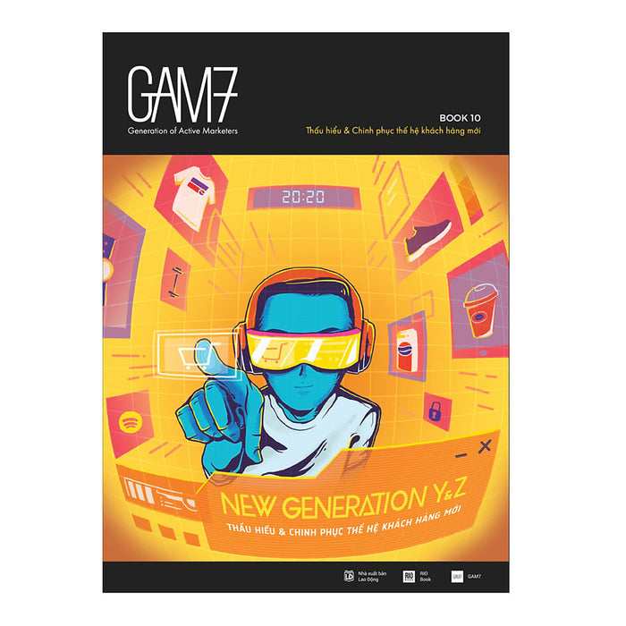 Gam7 Book No.10 - New Generation Y&Z - Thấu Hiểu Và Chinh Phục Thế Hệ Khách Hàng Mới Gam7 Book No.10 - New Generation Y&Z - Thấu Hiểu Và Chinh Phục Thế Hệ Khách Hàng Mới